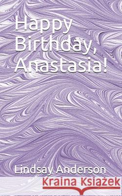 Happy Birthday, Anastasia! Lindsay Anderson 9781081363123 Independently Published