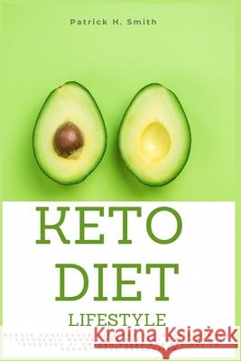 Keto Diet Lifestyle: Regain Confidence with the Ultimate Beginners Ketogenic Manual for Healthy Weight Loss Including 5+ Golden Rules and R Patrick H 9781081365912