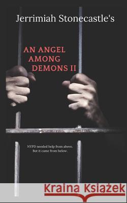 An Angel Among Demons II Jerrimiah Stonecastle 9781081386146 Independently Published