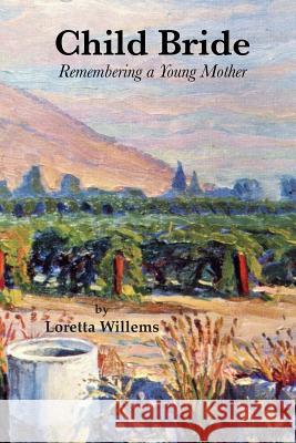 Child Bride: Remembering a Young Mother Joanna Kenyon Loretta Willems 9781081395025 Independently Published