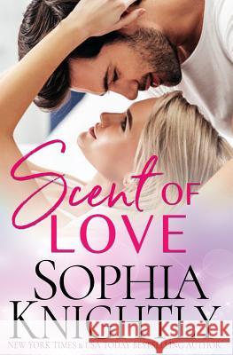 Scent of Love Sophia Knightly 9781081401047 Independently Published