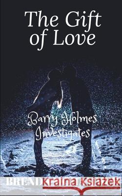 The Gift of Love: Barry Holmes Investigates Brenda Mohammed 9781081407711 Independently Published