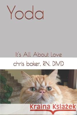 Yoda: It's All About Love Chris Baker Rn DMD 9781081408855 Independently Published