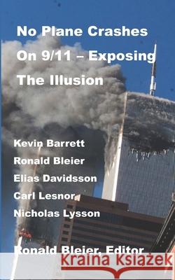 No Plane Crashes on 9/11 - Exposing the Illusion Carl Lesnor, Nicholas Lysson, Kevin Barrett 9781081412869