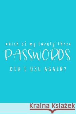 Which Of My Twenty-Three Passwords Did I Use Again?: Password Keeper - Teal Three Dogs Publishing 9781081424510 Independently Published