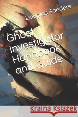 Ghost Investigator Handbook and Guide Chris McCauley Douglas Sanders 9781081425340