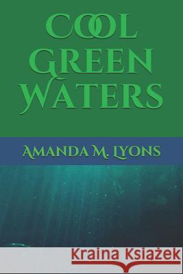 Cool Green Waters Amanda Lyons Amanda M. Lyons 9781081429270