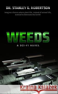 Weeds: The Novel Stanley G. Robertson 9781081440787 Independently Published