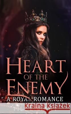 Heart of the Enemy: A Royal Romance Tilly Hart 9781081489878 Independently Published