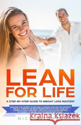 Lean for Life: A Step-by-Step Guide to Weight Loss Mastery Nick Ritchey 9781081496944 Independently Published