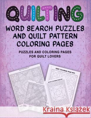 Quilting Word Search Puzzles and Quilt Pattern Coloring Pages: Puzzles and Coloring Pages for Quilt Lovers Vickie Sloderbeck 9781081502621 Independently Published