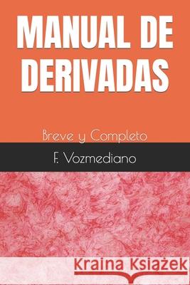 Manual de Derivadas: Breve y Completo F Vozmediano 9781081510435 Independently Published