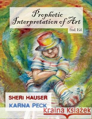 Prophetic Interpretation of Art Karna Peck Sheri Hauser 9781081521165 Independently Published