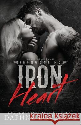 Iron Heart (Lords of Carnage Ironwood MC) Daphne Loveling 9781081523619 Independently Published