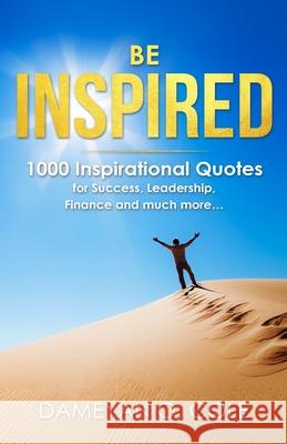Be Inspired: 1000 Inspirational Quotes for Success, Leadership, Finance and much more... Dameyan Orlando Cole 9781081526054 Independently Published