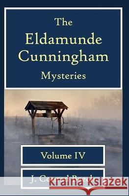The Eldamunde Cunningham Mysteries Vol 4 J. Conrad Beech 9781081530907 Independently Published