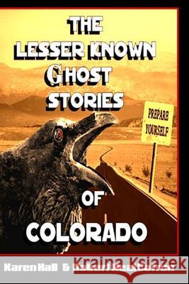 The Lesser Known Ghost Stories of Colorado Robert Neal Catron Karen Hall 9781081542085 Independently Published