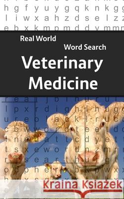 Real World Word Search: Veterinary Medicine Arthur Kundell 9781081543563 Independently Published