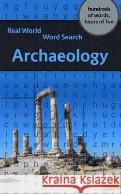 Real World Word Search: Archaeology Arthur Kundell 9781081549619