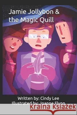 Jamie Jollybon & the Magic Quill Joanne Flynn Cindy Lee 9781081578992 Independently Published