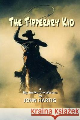 The Tipperary Kid John Hartig 9781081585310 Independently Published