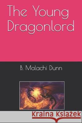 The Young Dragonlord B. Dunn B. Malachi Dunn 9781081585327 Independently Published