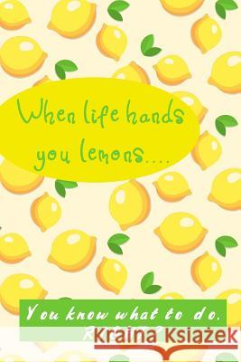 When Life Hands You Lemons: You Know What to Do, Right? Hidden Valley 9781081586287