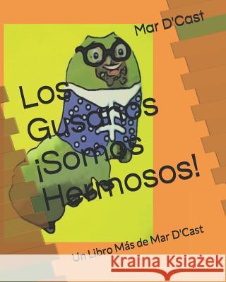 Los Gusanos ¡Somos Hermosos!: Un Libro Más de Mar D'Cast D'Cast, Mar 9781081597672