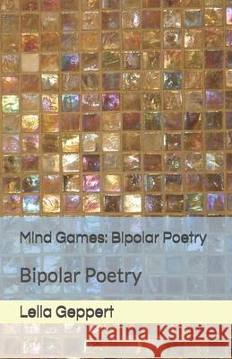 Mind Games: Bipolar Poetry Lelia Geppert 9781081599560