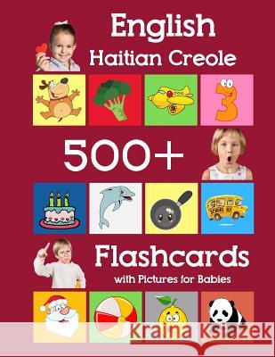 English Haitian Creole 500 Flashcards with Pictures for Babies: Learning homeschool frequency words flash cards for child toddlers preschool kindergar Julie Brighter 9781081614638 Independently Published