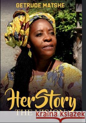 HerStory Volume 1 - Getrude Matshe: The Vision Getrude Matshe 9781081618575 Independently Published