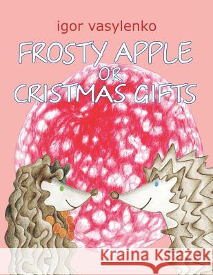 Frosty Apple or Christmas Gifts Vasylenko, Igor 9781081660765