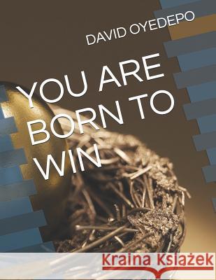 You Are Born to Win Obinna Favour Anoruo David O. Oyedep 9781081663131