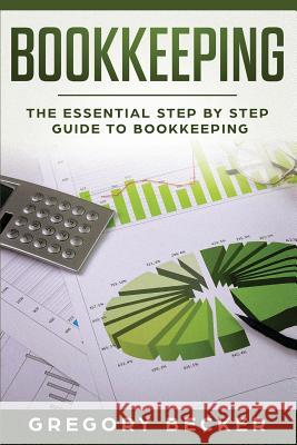 Bookkeeping: The Essential Step by Step Guide to Bookkeeping Gregory Becker 9781081676209 Independently Published