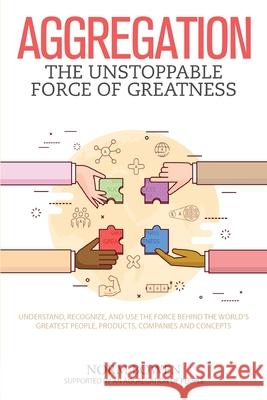 Aggregation: The Unstoppable Force of Greatness Norm Bowen 9781081687595