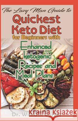 The Lazy Man Guide To Quickest Keto diets For Beginners With Enhanced Ketogenic Recipes And Meal Plans: Discover The Quickest Keto Diet Recipes That M William Carter 9781081693879