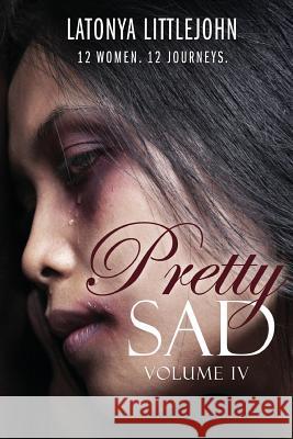 Pretty Sad (Volume IV) Tanya DeFreitas Latonya Littlejohn 9781081697785 Independently Published