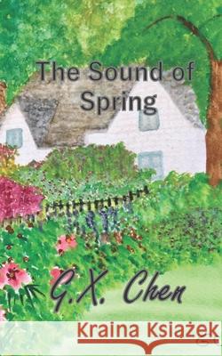 The Sound of Spring G. X. Chen 9781081710156 Independently Published