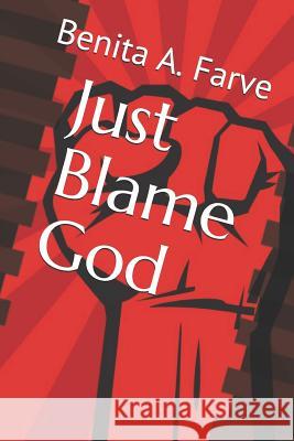 Just Blame God Benita a. Farve 9781081725594 Independently Published