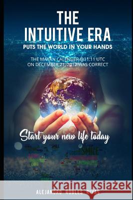 The Intuitive Era Alejandro Roble 9781081729523 Independently Published