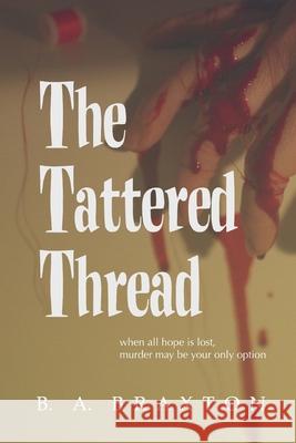 The Tattered Thread B. a. Braxton 9781081733933 Independently Published