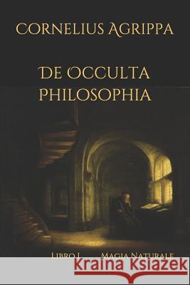 De Occulta Philosophia: Libro I Magia Naturale Artemide Libri Cornelius Agrippa 9781081740627 Independently Published