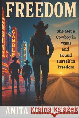 Freedom: It Begins in Vegas and Ends in Freedom. Waggoner, Anita 9781081746599