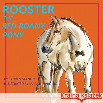 Rooster the Red Roany Pony Maggie Harding Lauren N. Stanley 9781081753177 Independently Published