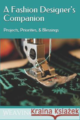A Fashion Designer's Companion: Projects, Priorities, & Blessings Weaving Necessities 9781081753429 Independently Published