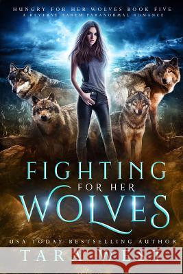 Fighting for Her Wolves: A Reverse Harem Paranormal Romance Tara West 9781081773175