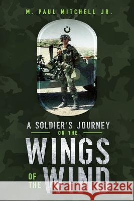 A Soldier's Journey On The Wings of The Wind M. Paul Mitchell 9781081777029 Independently Published