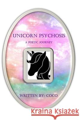 Unicorn Psychosis: A Poetic Journey Coco 9781081797850 Independently Published