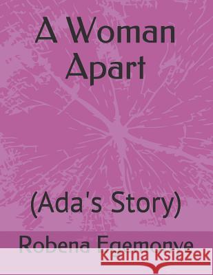 A Woman Apart: (Ada's Story) Robena Egemonye 9781081833510 Independently Published