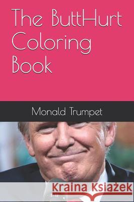 The ButtHurt Coloring Book Monald Trumpet 9781081839277 Independently Published